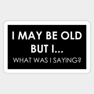 i may be old but i Magnet